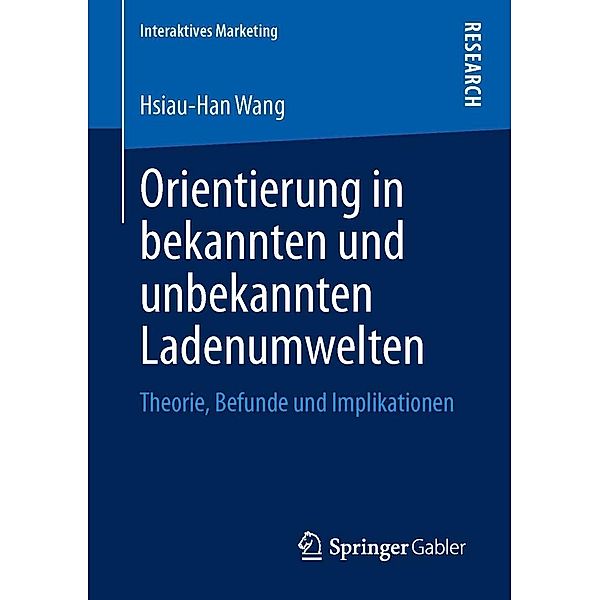 Orientierung in bekannten und unbekannten Ladenumwelten / Interaktives Marketing, Hsiau-Han Wang