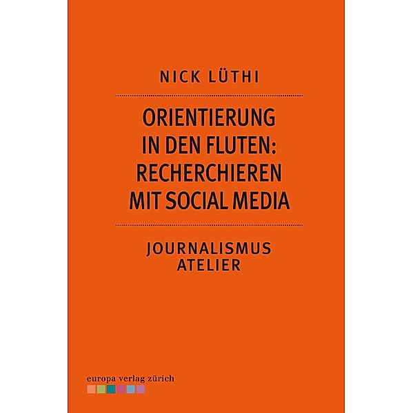 Orientierung in den Fluten: Recherchieren mit Social Media, Nick Lüthi