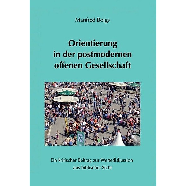 Orientierung in der postmodernen offenen Gesellschaft, Manfred Boigs