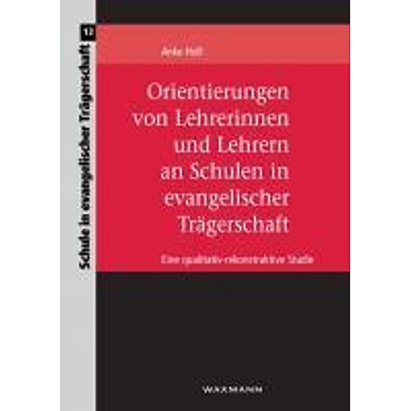 Orientierungen von Lehrerinnen und Lehrern an Schulen in evangelischer Trägerschaft, Anke Holl