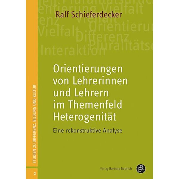 Orientierungen von Lehrerinnen und Lehrern im Themenfeld Heterogenität / Studien zu Differenz, Bildung und Kultur Bd.2, Ralf Schieferdecker
