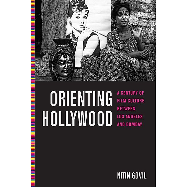 Orienting Hollywood / Critical Cultural Communication Bd.6, Nitin Govil