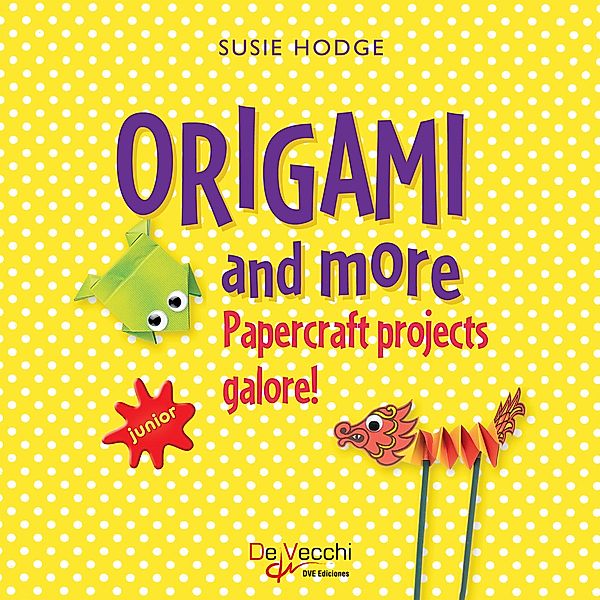 Origami and more. Papercraft projects galore!, Susie Hodge