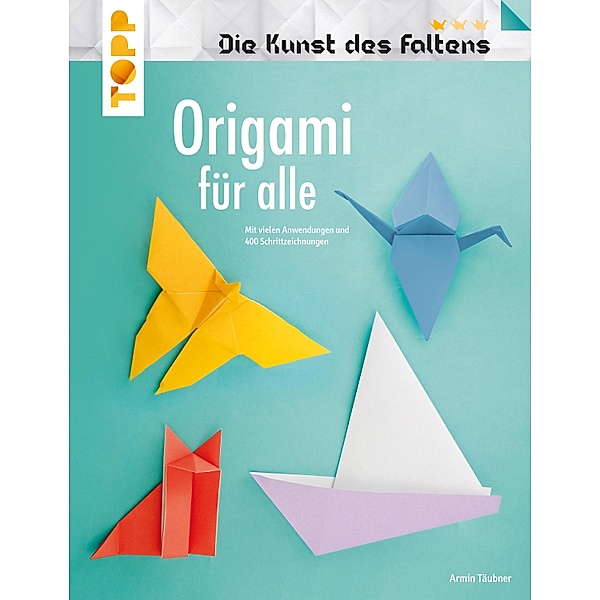 Origami für alle (Die Kunst des Faltens), Armin Täubner