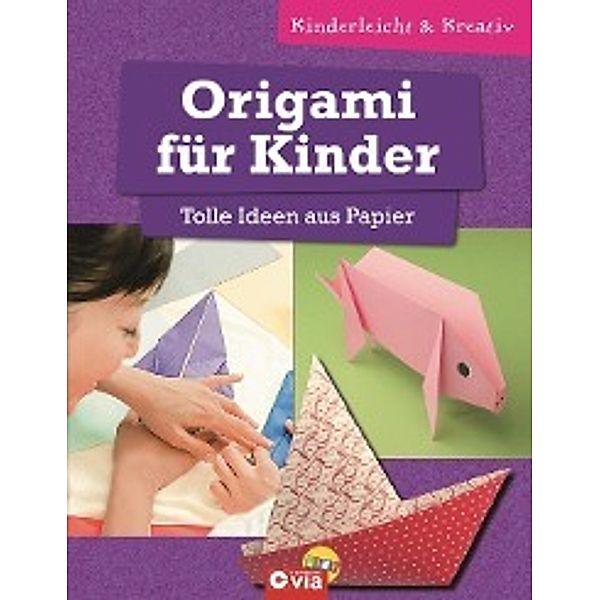 Origami für Kinder - Tolle Ideen aus Papier, Karolin Küntzel