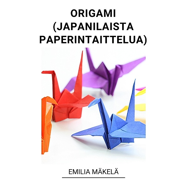 Origami (Japanilaista Paperintaittelua), Emilia Mäkelä