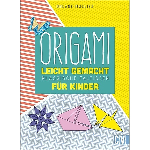 Origami leicht gemacht für Kinder, Orlane Mulliez