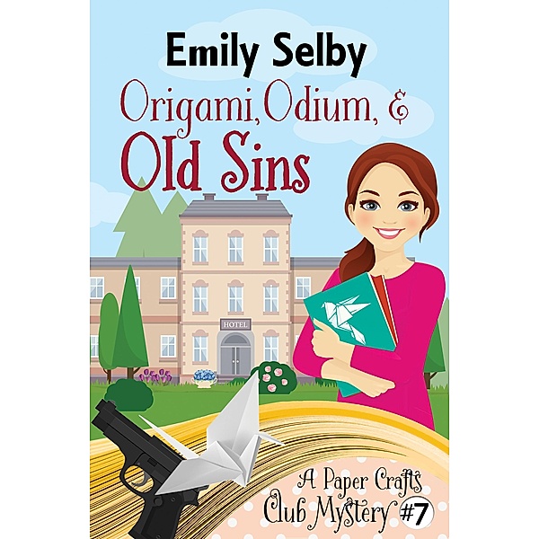 Origami, Odium and Old Sins (Paper Crafts Club Mysteries, #7) / Paper Crafts Club Mysteries, Emily Selby