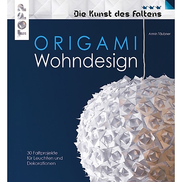 Origami Wohndesign - Die Kunst des Faltens, Armin Täubner