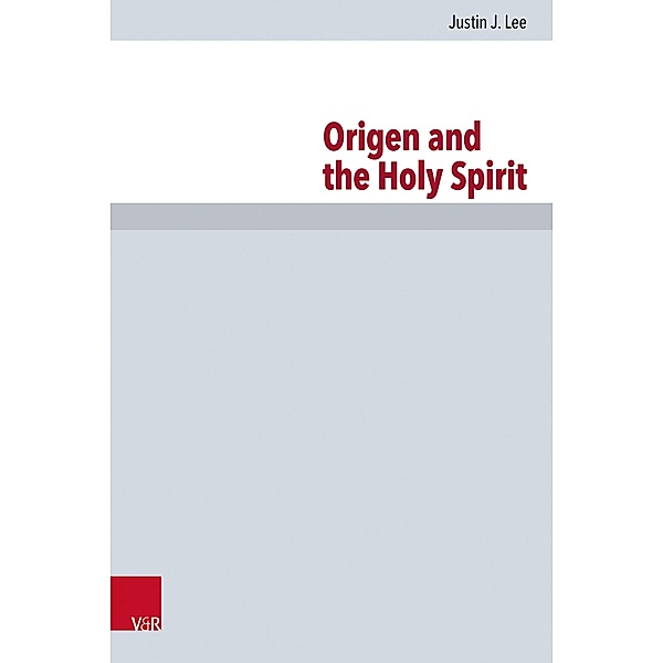 Origen and the Holy Spirit / Forschungen zur Kirchen- und Dogmengeschichte, Justin J. Lee