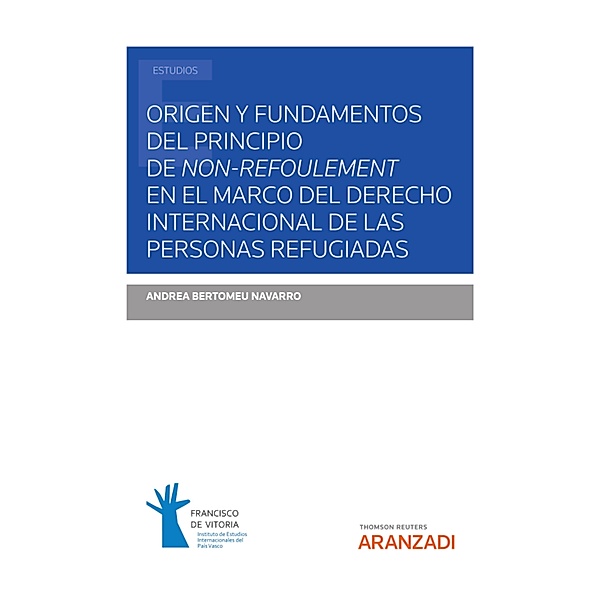 Origen y fundamentos del principio de non-refoulement en el marco del Derecho Internacional de las personas refugiadas / Estudios, Andrea Bertomeu Navarro