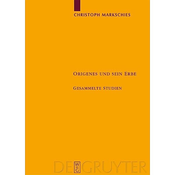 Origenes und sein Erbe / Texte und Untersuchungen zur Geschichte der altchristlichen Literatur Bd.160, Christoph Markschies