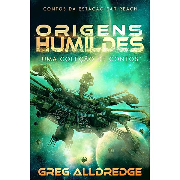 Origens humildes (Contos da Estação Far Reach, #2) / Contos da Estação Far Reach, Greg Alldredge