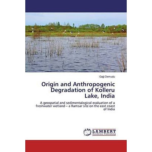 Origin and Anthropogenic Degradation of Kolleru Lake, India, Gajji Demudu