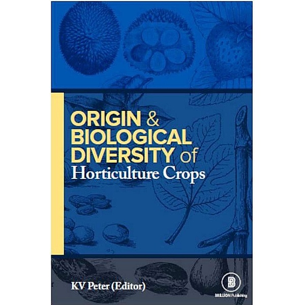 Origin and Biological Diversity of Horticultural Crops, K V Peter