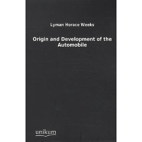 Origin and Development of the Automobile, Lymann H. Weeks