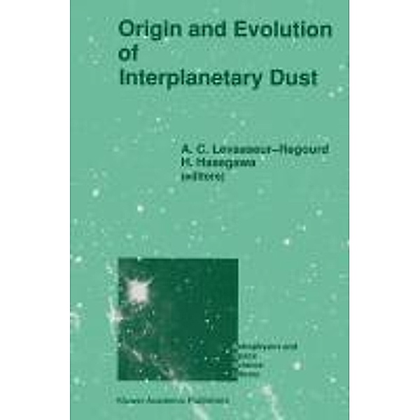 Origin and Evolution of Interplanetary Dust / Astrophysics and Space Science Library Bd.173