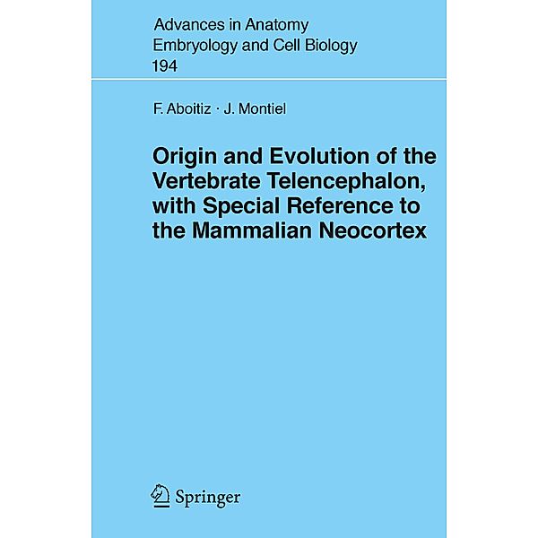 Origin and Evolution of the Vertebrate Telencephalon, with Special Reference to the Mammalian Neocortex, Francisco Aboitiz, Juan Montiel