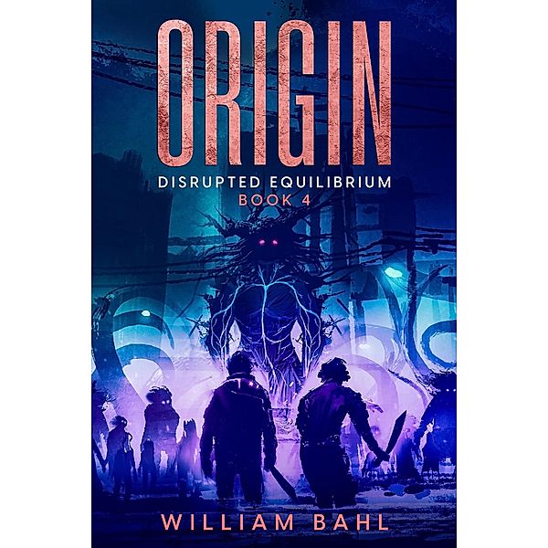 Origin (Disrupted Equilibrium, #4) / Disrupted Equilibrium, William Bahl