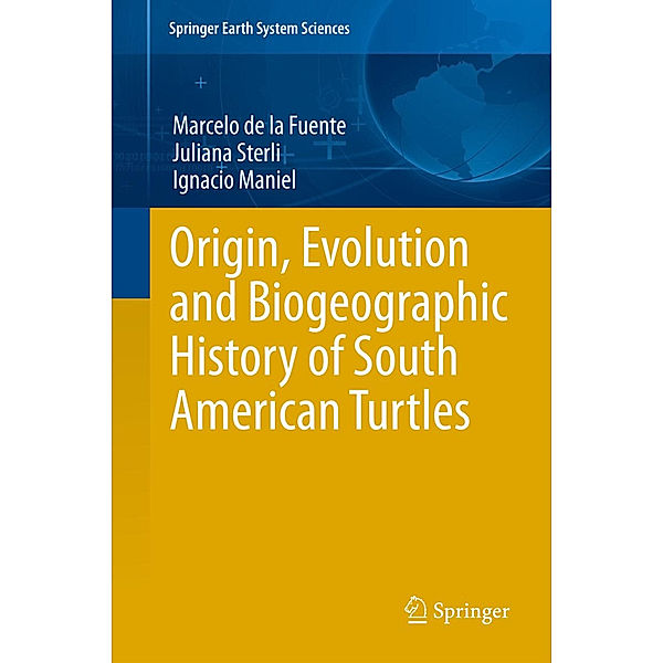 Origin, Evolution and Biogeographic History of South American Turtles, Marcelo S. de la Fuente, Juliana Sterli, Ignacio Maniel