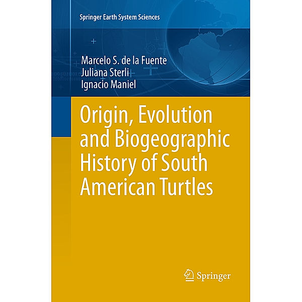 Origin, Evolution and Biogeographic History of South American Turtles, Marcelo S. de la Fuente, Juliana Sterli, Ignacio Maniel