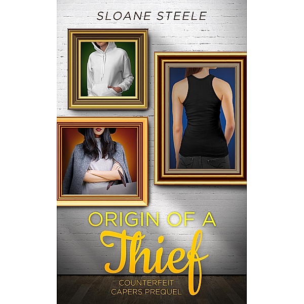 Origin of a Thief (Counterfeit Capers, #0.5) / Counterfeit Capers, Shannyn Schroeder, Sloane Steele