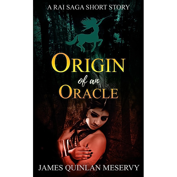 Origin of an Oracle, A Rai Saga Short Story, James Quinlan Meservy