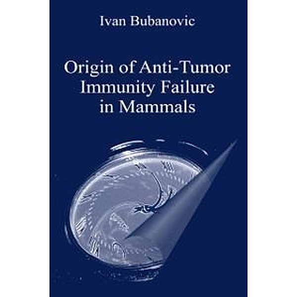 Origin of Anti-Tumor Immunity Failure in Mammals, Ivan Bubanovic