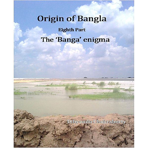 Origin of Bangla Eighth Part The 'Banga' enigma / Origin of Bangla Bd.10, Dibyendu Chakraborty