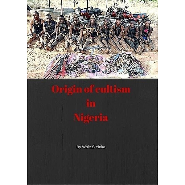 ORIGIN OF CULTISM IN NIGERIA, Wole. S. Yinka