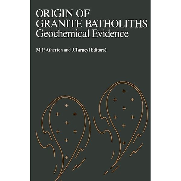 Origin of Granite Batholiths Geochemical Evidence, ATHERTON TARNEY(EDS)