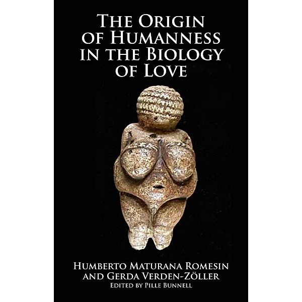 Origin of Humanness in the Biology of Love / Andrews UK, Humberto Maturana Romesin