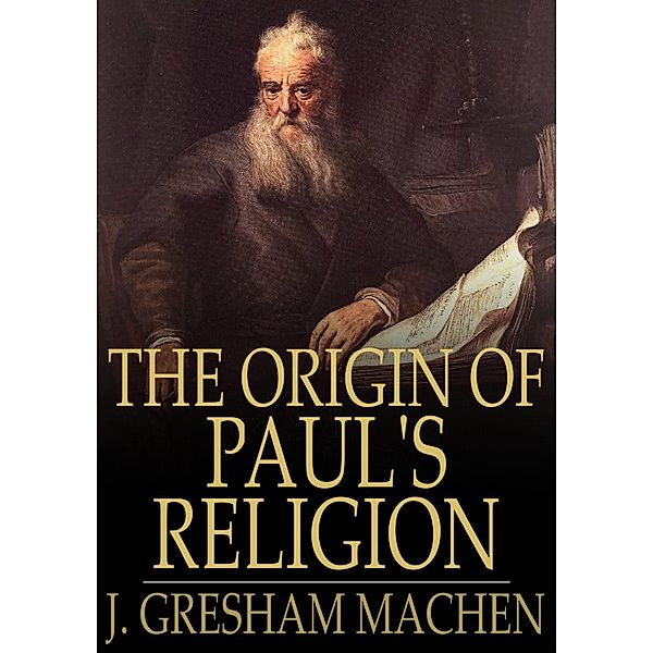 Origin of Paul's Religion / The Floating Press, J. Gresham Machen