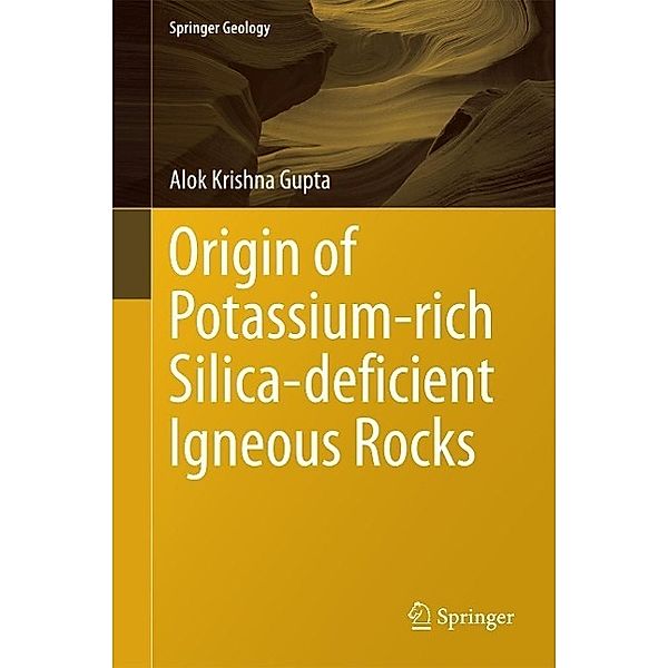 Origin of Potassium-rich Silica-deficient Igneous Rocks / Springer Geology, Alok Krishna Gupta