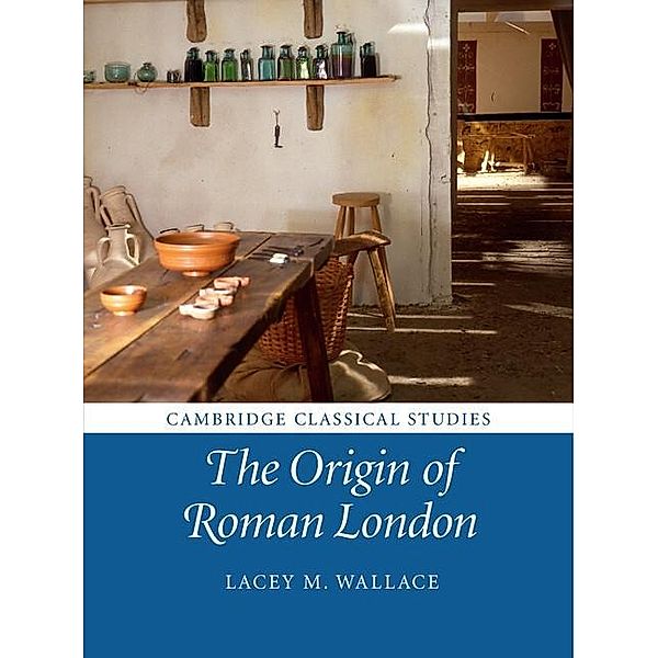 Origin of Roman London / Cambridge Classical Studies, Lacey M. Wallace