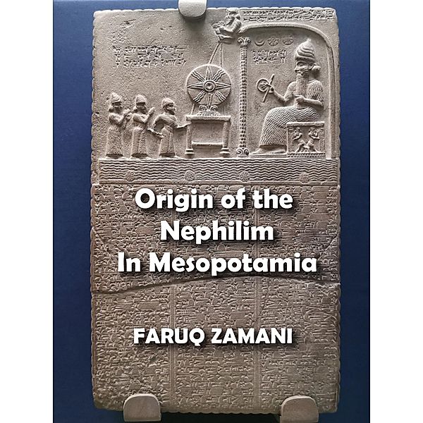 Origin of the Nephilim In Mesopotamia, Faruq Zamani