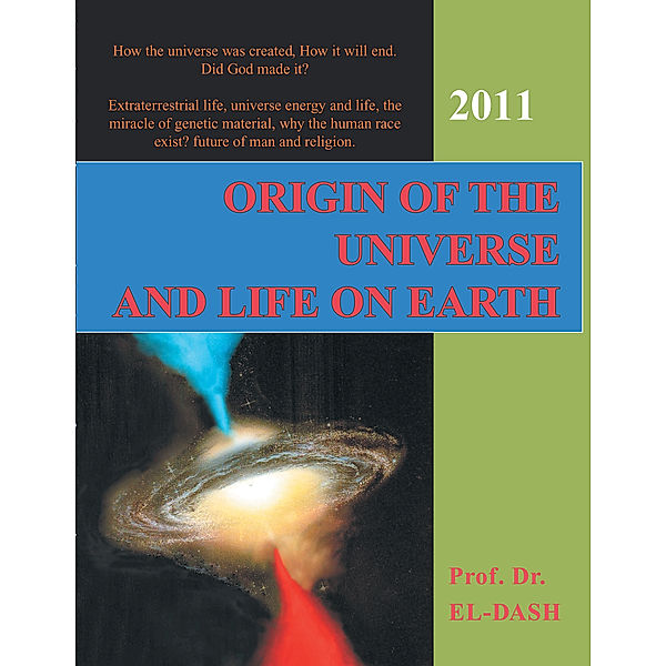 Origin of the Universe and Life on Earth, Ahmed A. El-Dash