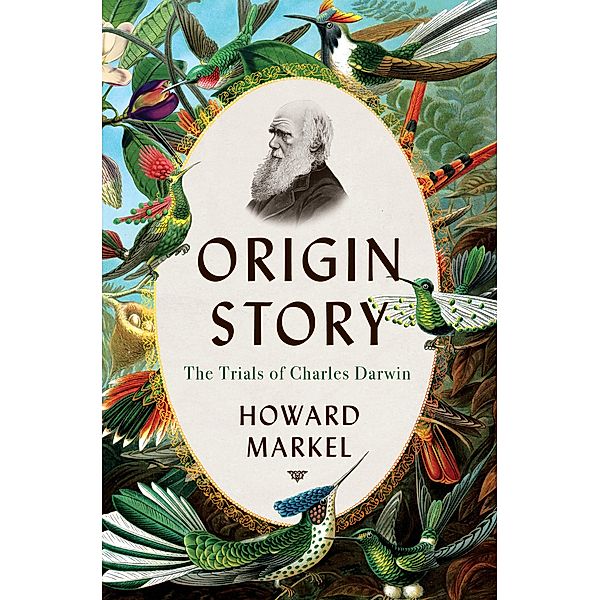 Origin Story: The Trials of Charles Darwin, Howard Markel