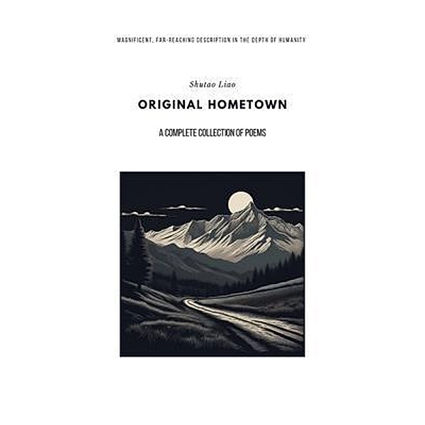 ORIGINAL HOMETOWN - A Complete Collection of Poems, Shutao Liao