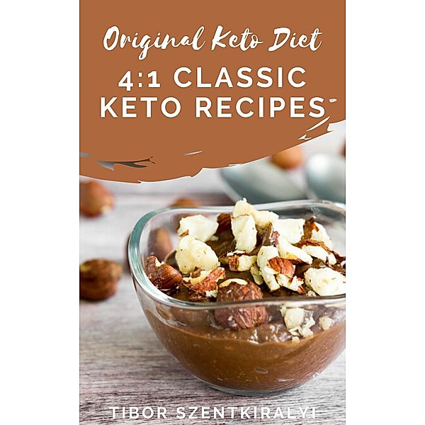 Original Keto Diet: 4:1 Classic Keto Recipes, Tibor Szentkiralyi