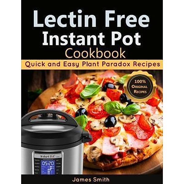 Original Life-Saver Publisher: Lectin Free Instant Pot Cookbook, James Smith, Plant Paradox Cookbook