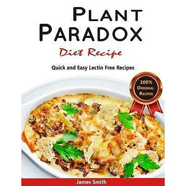 Original Life-Saver Publisher: Plant Paradox Diet Recipe: The Ultimate Lectin Free Cookbook, James Smith, Plant Paradox Cookbook