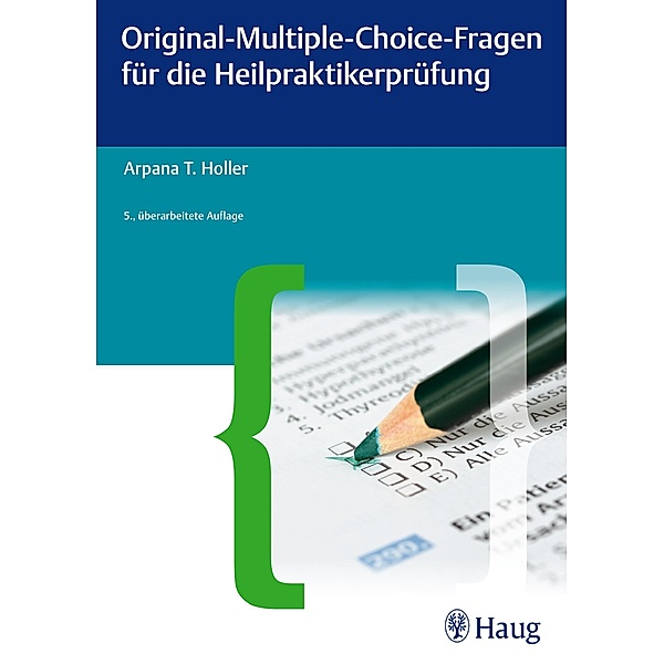 Original-Multiple-Choice-Fragen für die Heilpraktikerprüfung / Heilpraxis, Arpana Tjard Holler