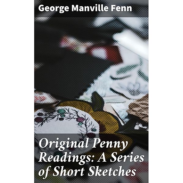Original Penny Readings: A Series of Short Sketches, George Manville Fenn