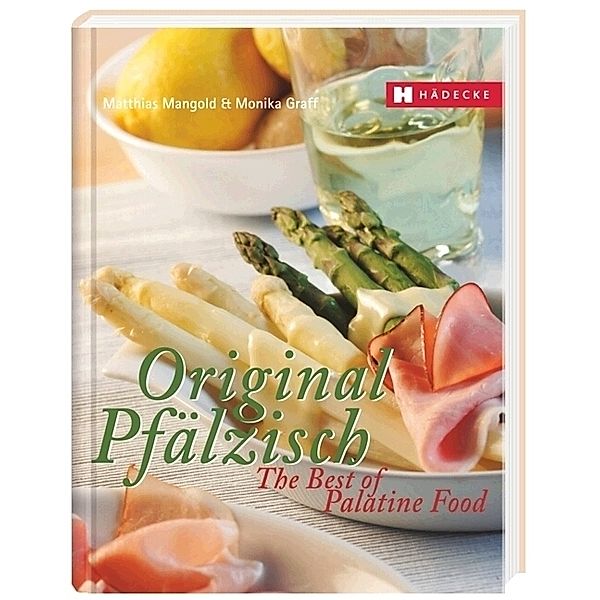 Original Pfälzisch. The Best of Palatine Food, Matthias F. Mangold, Monika Graff