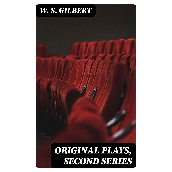 Original Plays, Second Series, W. S. Gilbert