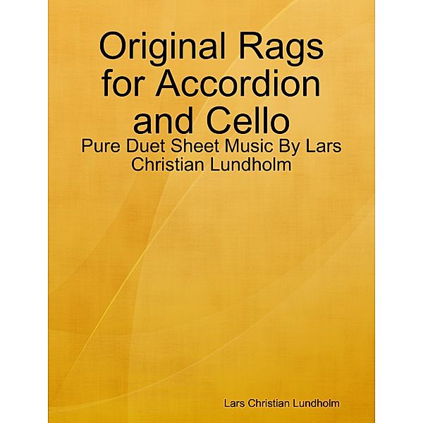 Original Rags for Accordion and Cello - Pure Duet Sheet Music By Lars Christian Lundholm, Lars Christian Lundholm