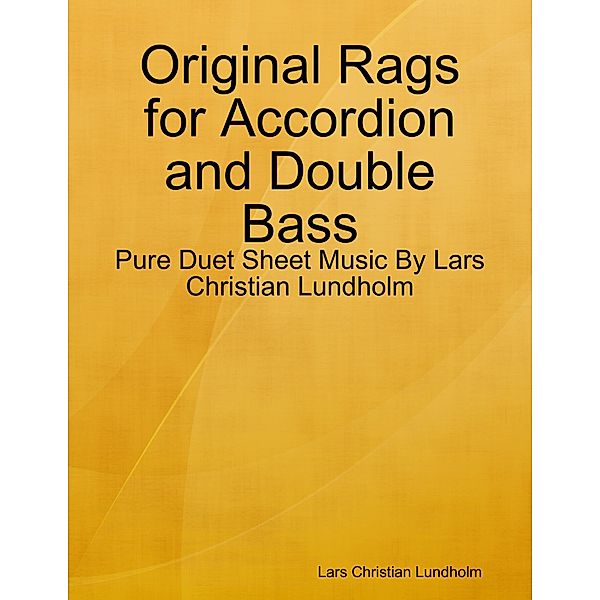 Original Rags for Accordion and Double Bass - Pure Duet Sheet Music By Lars Christian Lundholm, Lars Christian Lundholm