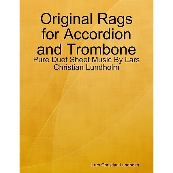 Original Rags for Accordion and Trombone - Pure Duet Sheet Music By Lars Christian Lundholm, Lars Christian Lundholm