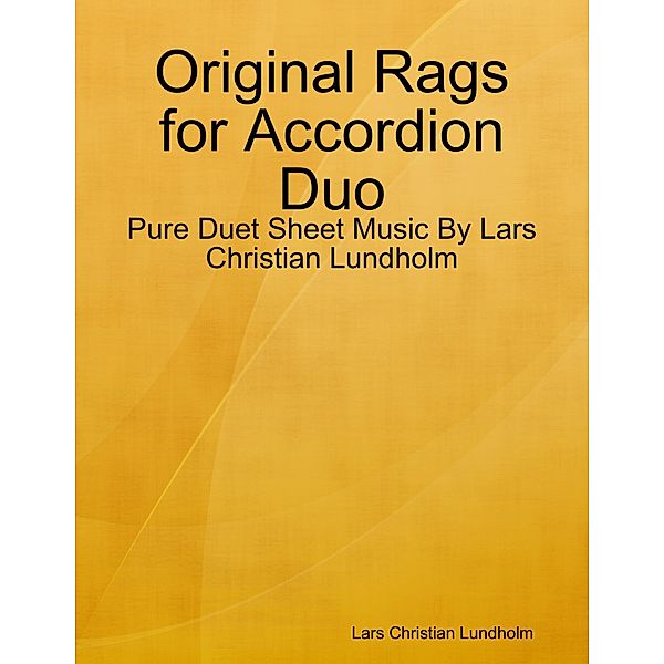 Original Rags for Accordion Duo - Pure Duet Sheet Music By Lars Christian Lundholm, Lars Christian Lundholm